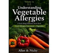 Vegetables A - M Volume 1 A: Understanding Vegetable Allergies (Food Allergy Reference Series Books)