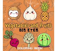 Vegetables and Fruits Big Eyes Coloring Book: "Adorable Veggie & Fruit Characters with Expressive Eyes to Color - Fun & Educational Activity for ... Joy - Adult Coloring Books for Every)