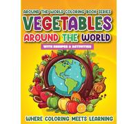 Vegetables around the World Coloring & Activity Book: 30 Incredible Vegetables, Fun Facts, Creative Activities, and Kid-Friendly Recipes! (EduColor Around the World Coloring and Activity Book Series)