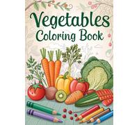 Vegetables Coloring Book for Kids: Fun & Easy Veggie Designs to Color: 35 Cute Vegetable Coloring Pages Featuring Carrots, Tomatoes, Potatoes & More | Perfect for Ages 3-12 (Coloring Books)