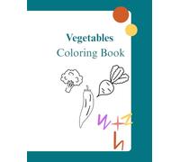 Vegetables Coloring Book: Fun and Easy Vegetable Coloring Pages for Toddlers and Kids Ages 2-4 | Big and Simple Designs for Early Learning