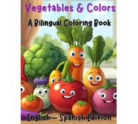 Vegetables & Colors A Bilingual Coloring Book: English & Spanish Edition (Spanish For Kids Coloring Book Series)