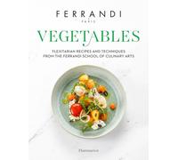 Vegetables – Flexitarian Recipes and Techniques from the Ferrandi School of Culinary Arts