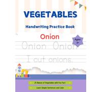 Vegetables Handwriting Practice Book: Learn, Trace, Write & Color 25 Amazing Vegetables with Fun Facts and Simple Sentences