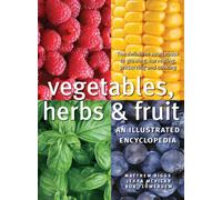 Vegetables, Herbs & Fruit: An Illustrated Encyclopedia