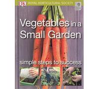 Vegetables in a Small Garden: Simple Steps to Success (RHS Simple Steps to Success)