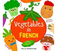 Vegetables in French: A Bilingual Children's Picture Book in French and English: Learn 10 Vegetable Names in French；For babies, toddlers and school age learners