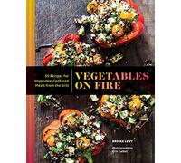 Vegetables on Fire: 50 Vegetable-Centered Meals from the Grill
