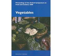 Vegetables: Proceedings of the Oxford Symposium on Food and Cookery 2008: No. 26