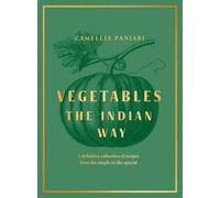 Vegetables: The Indian Way: The ultimate guide to traditional and regional Indian vegetable dishes