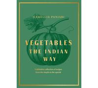 Vegetables: The Indian Way: The ultimate guide to traditional and regional Indian vegetable dishes
