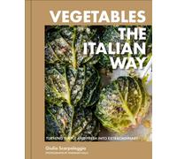 Vegetables the Italian Way : Turning Simple and Fresh into Extraordinary
