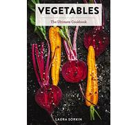 Vegetables: The Ultimate Cookbook Featuring 300+ Delicious Plant-Based Recipes (Natural Foods Cookbook, Vegetable Dishes, Cooking and Gardening Books, ... Food, Gifts for Foodies) (Ultimate Cookbooks)