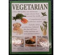Vegetarian: A Comprehensive Reference Section Introduces You to the Whole Food Basics - Fruit and Vegetables, Dairy Products, Seeds, Beans, Pulses, Herbs, Spices and Pasta