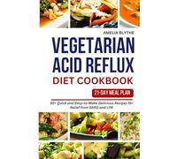 VEGETARIAN ACID REFLUX DIET COOKBOOK: 50+ Quick and Easy-to-Make Delicious Recipes for Relief from GERD and LPR