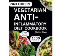 Vegetarian Anti-inflammatory Diet Cookbook: Delicious & Nutritious Plant-Based Recipes to Reduce Inflammation, Boost Immune System and Overcome Chronic Pain Disease for Vegan.