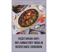 Vegetarian Anti-Inflammatory Insulin Resistance Cookbook: Healing Low Glycemic Recipes for Hormonal Balance, PCOS, and Prediabetes