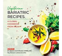 Vegetarian Bariatric Recipes: A Global CookBook From India