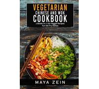 Vegetarian Chinese And Wok Cookbook: 2 Books In 1: 100 Veggie Recipes For Stir Fry Dishes
