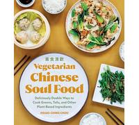 Vegetarian Chinese Soul Food: Deliciously Doable Ways to Cook Greens, Tofu, and Other Plant-Based Ingredients