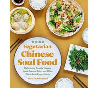 Vegetarian Chinese Soul Food: Deliciously Doable Ways to Cook Greens, Tofu, and Other Plant-Based Ingredients