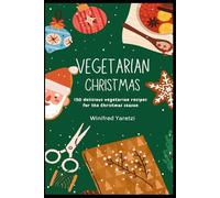 Vegetarian Christmas: 130 delicious vegetarian recipes for the Christmas season