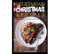 Vegetarian Christmas recipes: The great vegetarian cookbook for delicious Christmas dishes