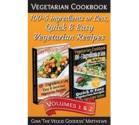 Vegetarian Cookbook: 100 - 5 Ingredients or Less, Quick & Easy Vegetarian Recipes (Volumes 1 & 2): Vegetarian Cookbook