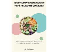 Vegetarian Cookbook for Type 1 Diabetic Children: A Fun and Delicious Collection of Kid-Friendly Vegetarian Recipes and Meal Ideas
