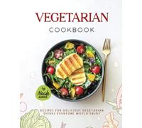 Vegetarian Cookbook: Recipes For Delicious Vegetarian Dishes Everyone Would Enjoy