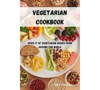 VEGETARIAN COOKBOOK: Spice it up Vegetarian Dishes From Around The World