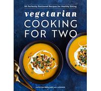Vegetarian Cooking for Two: 80 Perfectly Portioned Recipes for Healthy Eating