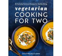 Vegetarian Cooking for Two: 80 Perfectly Portioned Recipes for Healthy Eating