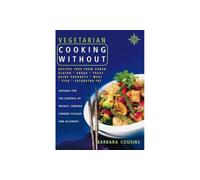 Vegetarian Cooking Without: All Recipes Free from Added Gluten, Sugar, Yeast, Dairy Products, Meat, Fish and Saturated Fat
