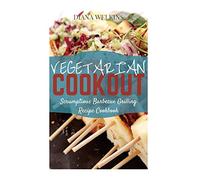 Vegetarian Cookout: Scrumptious Barbecue Grilling Recipe Cookbook