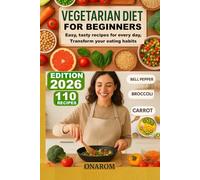 VEGETARIAN DIET FOR BEGINNERS: Easy, tasty recipes for every day, Transform your eating habits