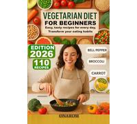 VEGETARIAN DIET FOR BEGINNERS: Easy, tasty recipes for every day, Transform your eating habits