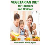 VEGETARIAN DIET for Toddlers and Children: what is right, what is wrong