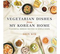 Vegetarian Dishes from My Korean Home: Flavorful Korean Recipes in Simple Steps