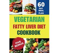 Vegetarian Fatty Liver Diet Cookbook :110+ Recipes Plant-based, Low-fat and Vegetarian Preventing and Strengthening Your - 60-Day Fatty Liver Diet Plan