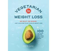 Vegetarian for Weight Loss: No Guilt. No Shame. Just a Six Step Plan to Win at Weight Loss.
