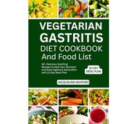 VEGETARIAN GASTRITIS DIET COOKBOOK AND FOOD LIST: 50+ Delicious Soothing Recipes to Heal Your Stomach and Ease Digestive Discomfort with 21-Day Meal Plan