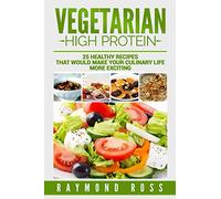 Vegetarian. High Protein: 25 healthy recipes that would make your culinary life