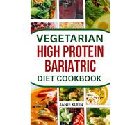 VEGETARIAN HIGH PROTEIN BARIATRIC DIET COOKBOOK: 50+ Nourishing Delicious Recipes for Effective Recovery and Lasting Weight Loss