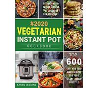 Vegetarian Instant Pot Cookbook #2020: Top 600 Easy and Delicious Recipes for Your Plant-Based Lifestyle, Ultimate Vegetarian Instant Pot Cookbook for Beginners