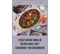 Vegetarian Insulin Resistance Diet Cookbook for Beginners: Easy Low Glycemic Index Meal Plans to Manage Blood Sugar and PCOS Naturally