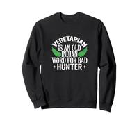 Vegetarian Is An Old Indian Word Funny Vegan Joke Sweatshirt