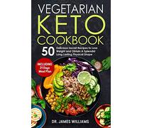 Vegetarian Keto Cookbook: 50 Delicious Secret Recipes to Lose Weight and Obtain A Splendid Long Lasting Physical Shape (INCLUDING 21 days meal plan)