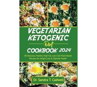 VEGETARIAN KETOGENIC COOKBOOK 2024: 80 Delicious Healthy High Fat, Low Carb Plant-Based Recipes for Weight Loss and Optimal Health. (The Keto Life)