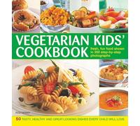 Vegetarian Kids Cookbook: 50 Tasty, Healthy and Great-Looking Dishes Every Child Will Love
